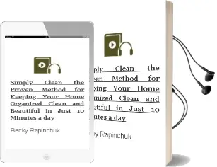 Simply Clean: The Proven Method for Keeping Your Home Organized, Clean, and Beautiful in Just 10 Minutes a day Audiobook download free by Becky Rapinchuk