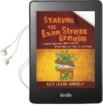 Starving the Exam Stress Gremlin: A Cognitive Behavioural Therapy Workbook on Managing Exam Stress for Young People Audiobook download free by Kate Collins Donnelly