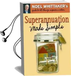 Superannuation Made Simple: Noel Whittaker'S Guide to all Things Superannuation Audiobook download free by Noel Whittaker