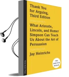 Thank you for Arguing, Third Edition: What Aristotle, Lincoln, and Homer Simpson can Teach us About the art of Persuasion Audiobook download free by Jay Heinrichs