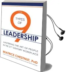 The 9 Types of Leadership: Mastering the art of People in the 21St Century Workplace Audiobook download free by Beatrice Chestnut