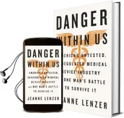 The Danger Within us: America'S Untested, Unregulated Medical Device Industry and one Man'S Battle to Survive it Audiobook download free by Jeanne Lenzer