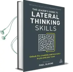 The Leader'S Guide to Lateral Thinking Skills: Unlock the Creativity and Innovation in you and Your Team Audiobook download free by Paul Sloane