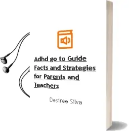 Adhd Go-To Guide: Facts and Strategies for Parents and Teachers Audiobook download free by Desiree Silva