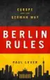 Audiobook Berlin Rules: Europe and the German way author Paul Lever