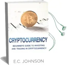 Cryptocurrency: The Beginner'S Guide to Investing and Trading in Cryptocurrency Audiobook download free by E C Johnson