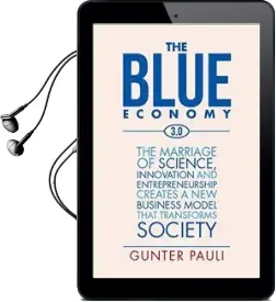 The Blue Economy 3.0: The Marriage of Science, Innovation and Entrepreneurship Creates a new Business Model That Transforms Society Audiobook download free by Gunter Pauli