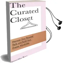 The Curated Closet: Discover Your Personal Style and Build Your Dream Wardrobe Audiobook download free by Anuschka Rees