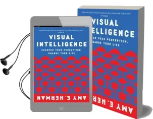Visual Intelligence: Sharpen Your Perception, Change Your Life Audiobook download free by Amy E Herman