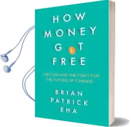 How Money got Free: Bitcoin and the Fight for the Future of Finance Audiobook download free by Brian Patrick Eha