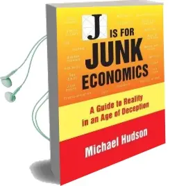 J is for Junk Economics: A Guide to Reality in an age of Deception Audiobook download free by Michael Hudson