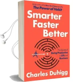 Smarter Faster Better: The Secrets of Being Productive in Life and Business Audiobook download free by Charles Duhigg