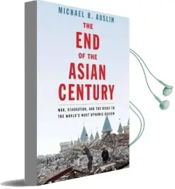 The end of the Asian Century: War, Stagnation, and the Risks to the World'S Most Dynamic Region Audiobook download free by Michael R. Auslin