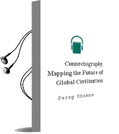 Connectography: Mapping the Future of Global Civilization Audiobook download free by Parag Khanna