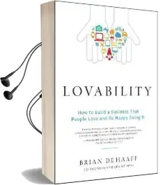 Lovability: How to Build a Business That People Love and be Happy Doing it Audiobook download free by Brian De Haaff