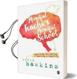 Mindful Teacher, Mindful School: Improving Wellbeing in Teaching and Learning Audiobook download free by Kevin Hawkins