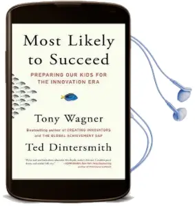 Most Likely to Succeed: Preparing our Kids for the Innovation era Audiobook download free by Tony Wagner