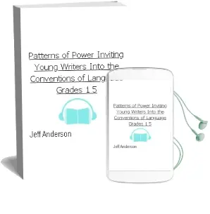 Patterns of Power: Inviting Young Writers Into the Conventions of Language, Grades 1-5 Audiobook download free by Jeff Anderson