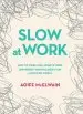 Audiobook Slow at Work: How to Work Less, Achieve More and Regain Your Balance in an Always-On World author Aoife Mcelwain