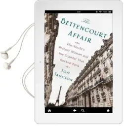 The Bettencourt Affair: The World'S Richest Woman and the Scandal That Rocked Paris Audiobook download free by Tom Sancton