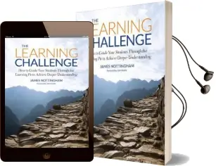 The Learning Challenge: How to Guide Your Students Through the Learning pit to Achieve Deeper Understanding Audiobook download free by James Andrew Nottingham