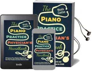 The Piano Practice Physician'S Handbook: 32 Common Piano Student Ailments and how Piano Teachers can Cure Them for Good Audiobook download free by Nicola Cantan
