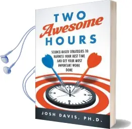 Two Awesome Hours: Science-Based Strategies to Harness Your Best Time and get Your Most Important Work Done Audiobook download free by Josh Davis
