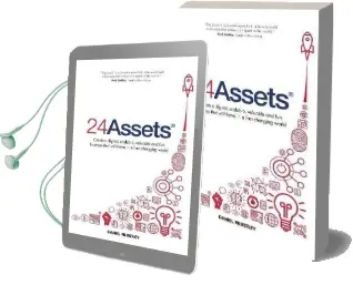 24 Assets: Create a Digital, Scalable, Valuable and fun Business That Will Thrive in a Fast Changing World Audiobook download free by Daniel Priestley