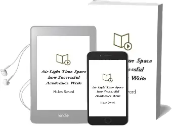 Air & Light & Time & Space: How Successful Academics Write Audiobook download free by Helen Sword
