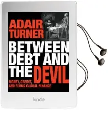 Between Debt and the Devil: Money, Credit, and Fixing Global Finance Audiobook download free by Adair Turner
