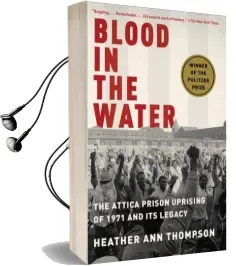 Blood in the Water: The Attica Prison Uprising of 1971 and its Legacy Audiobook download free by Heather Ann Thompson