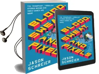 Blood, Sweat, and Pixels: The Triumphant, Turbulent Stories Behind how Video Games are Made Audiobook download free by Jason Schreier