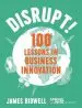 Audiobook Disrupt!: 100 Lessons in Business Innovation author James Bidwell