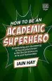 Audiobook How to be an Academic Superhero: Establishing and Sustaining a Successful Career in the Social Sciences, Arts and Humanities author Iain Hay