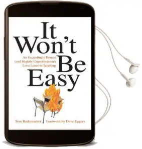 It Won'T be Easy: An Exceedingly Honest (And Slightly Unprofessional) Love Letter to Teaching Audiobook download free by Tom Rademacher