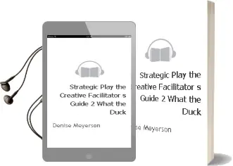 Strategic Play: The Creative Facilitator'S Guide #2: What the Duck! Audiobook download free by Denise Meyerson