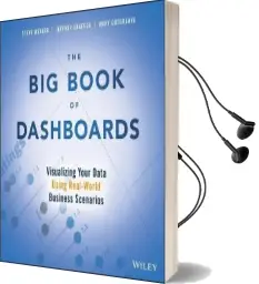 The big Book of Dashboards: Visualizing Your Data Using Real-World Business Scenarios Audiobook download free by Steve Wexler