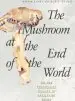 Audiobook The Mushroom at the end of the World: On the Possibility of Life in Capitalist Ruins author Anna Lowenhaupt Tsing