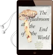 The Mushroom at the end of the World: On the Possibility of Life in Capitalist Ruins Audiobook download free by Anna Lowenhaupt Tsing