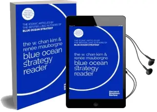 The w. Chan kim and Renee Mauborgne Blue Ocean Strategy Reader: The Iconic Articles by Bestselling Authors w. Chan kim and Renee Mauborgne Audiobook download free by W.Chan Kim