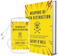 Weapons of Math Destruction: How big Data Increases Inequality and Threatens Democracy Audiobook download free by Cathy O'Neil