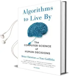 Algorithms to Live by: The Computer Science of Human Decisions Audiobook download free by Brian Christian