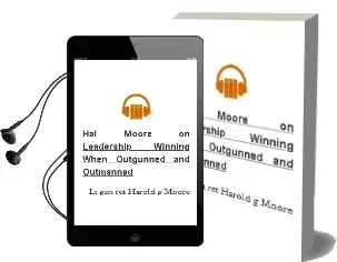 Hal Moore on Leadership: Winning When Outgunned and Outmanned Audiobook download free by Lt Gen (Ret ) Harold G Moore