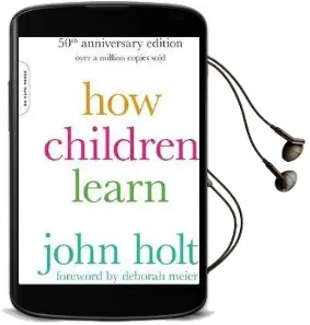 How Children Learn, 50Th Anniversary Edition Audiobook download free by John Holt
