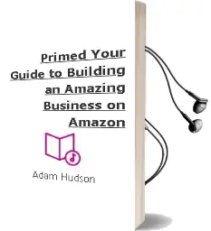 Primed: Your Guide to Building an Amazing Business on Amazon Audiobook download free by Adam Hudson