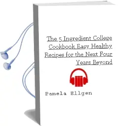 The 5-Ingredient College Cookbook: Easy, Healthy Recipes for the Next Four Years & Beyond Audiobook download free by Pamela Ellgen