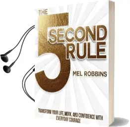 The 5 Second Rule: The Surprisingly Simple way to Live, Love, and Speak With Courage Audiobook download free by Mel Robbins