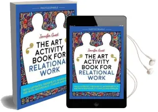 The art Activity Book for Relational Work: 100 Illustrated Therapeutic Worksheets to use With Individuals, Couples and Families Audiobook download free by Jennifer Guest