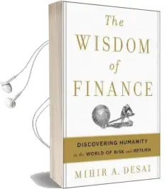 The Wisdom of Finance: Discovering Humanity in the World of Risk and Return Audiobook download free by Mihir Desai