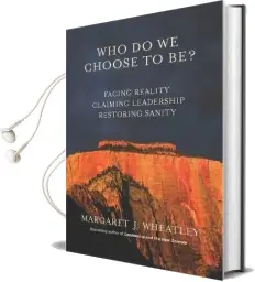 Who do we Choose to be? Audiobook download free by Margaret J. Wheatley